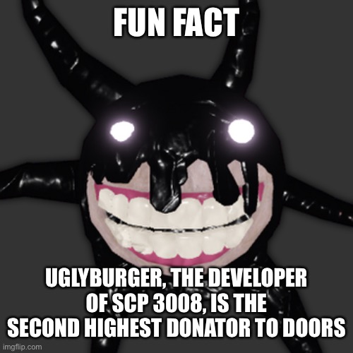 Minecraft: also try Terraria! | FUN FACT; UGLYBURGER, THE DEVELOPER OF SCP 3008, IS THE SECOND HIGHEST DONATOR TO DOORS | image tagged in screech | made w/ Imgflip meme maker