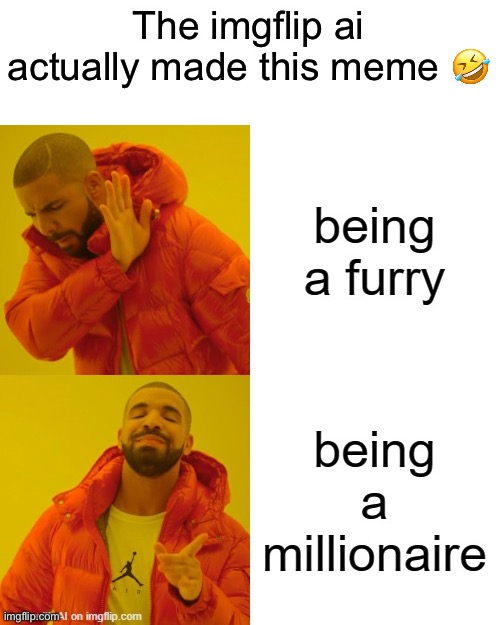 Omg wtf ai? Why are you so big brain? | The imgflip ai actually made this meme 🤣 | image tagged in drake hotline bling,anti furry,lol,what,what the fu- | made w/ Imgflip meme maker