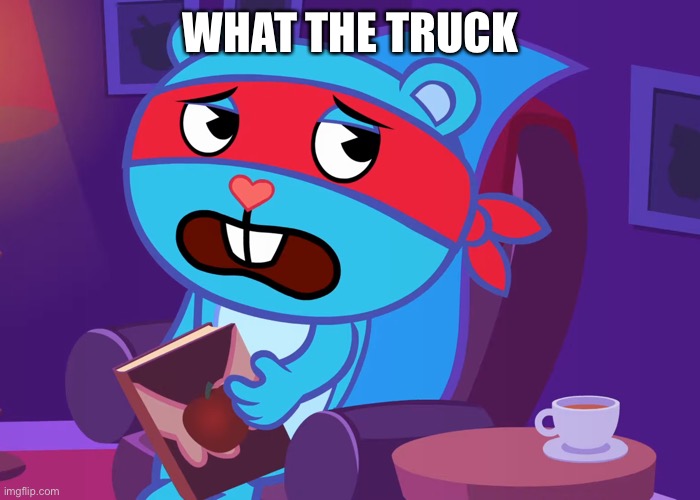 Groaned Splendid (HTF) | WHAT THE TRUCK | image tagged in groaned splendid htf | made w/ Imgflip meme maker