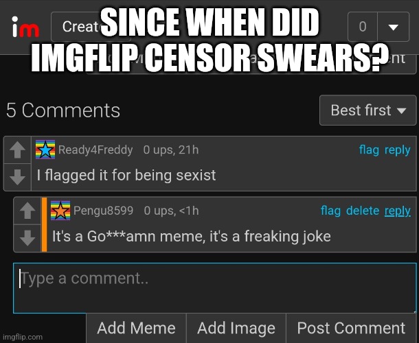 Since when did swears get censored? | SINCE WHEN DID IMGFLIP CENSOR SWEARS? | image tagged in question | made w/ Imgflip meme maker