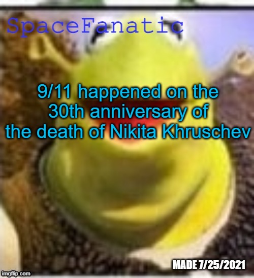 Ye Olde Announcements | 9/11 happened on the 30th anniversary of the death of Nikita Khruschev | image tagged in spacefanatic announcement temp | made w/ Imgflip meme maker