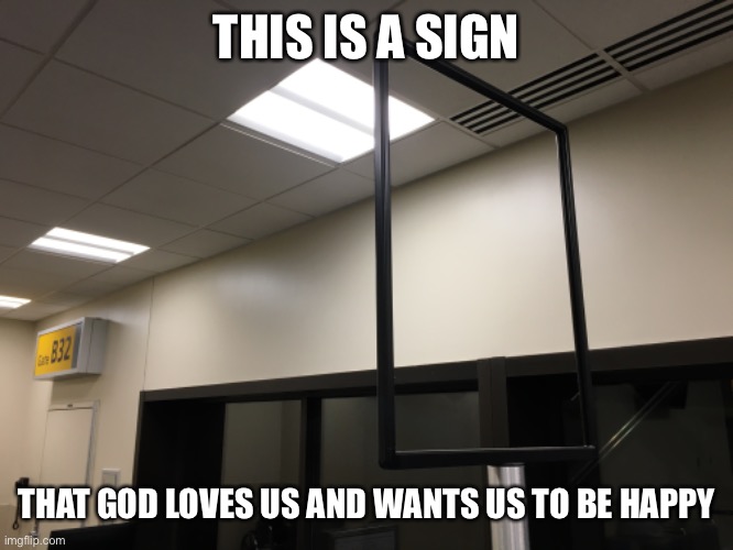 His favor rests on everyone who reads the sign | THIS IS A SIGN; THAT GOD LOVES US AND WANTS US TO BE HAPPY | image tagged in anti-joke chicken | made w/ Imgflip meme maker