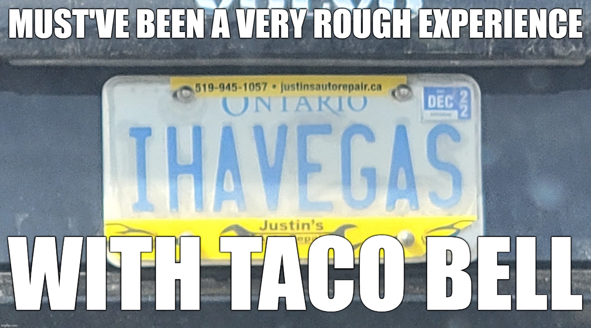 MUST'VE BEEN A VERY ROUGH EXPERIENCE; WITH TACO BELL | image tagged in meme,memes,humor,license plate | made w/ Imgflip meme maker
