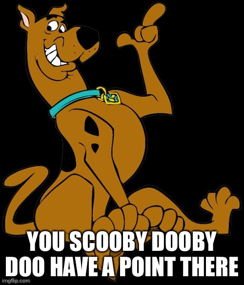 You scooby doo have a point there | image tagged in you scooby doo have a point there | made w/ Imgflip meme maker