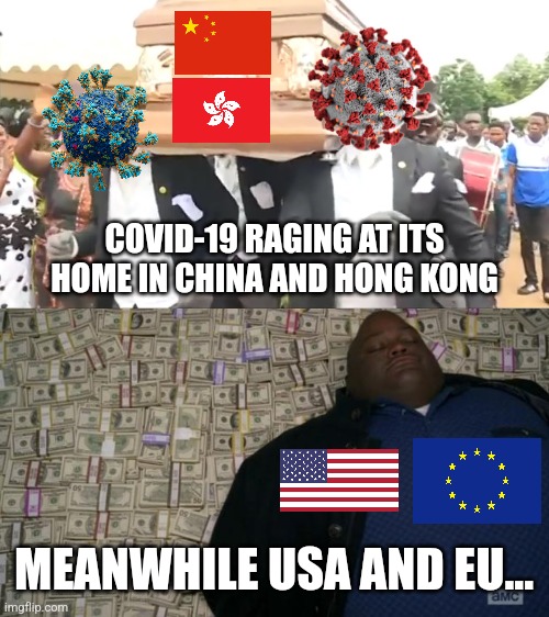 China x Hongkong: Revenge of COVID-19 | COVID-19 RAGING AT ITS HOME IN CHINA AND HONG KONG; MEANWHILE USA AND EU... | image tagged in coffin dance,breaking bad money,covid-19,coronavirus,china,memes | made w/ Imgflip meme maker