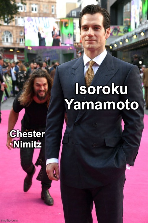 Battle of Midway: | Isoroku Yamamoto; Chester Nimitz | image tagged in jason momoa henry cavill meme,battle of midway,chester w nimitz,isoroku yamamoto | made w/ Imgflip meme maker