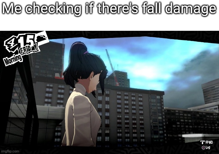 Shiho nooooo | Me checking if there's fall damage | image tagged in shiho jumps,persona | made w/ Imgflip meme maker