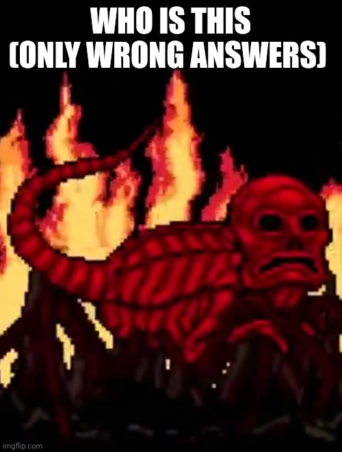 WHO IS THIS (ONLY WRONG ANSWERS) | made w/ Imgflip meme maker