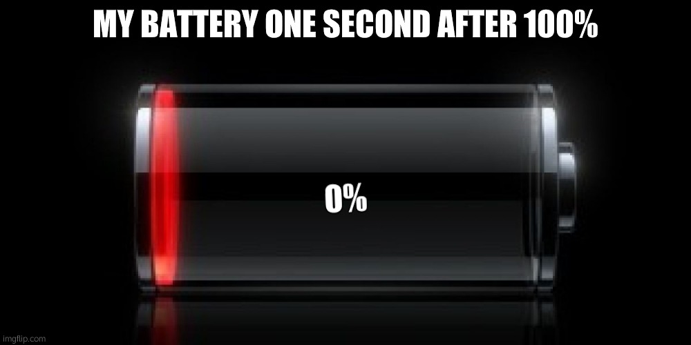Actully my android and my nintendo switch battery one second after 100% | MY BATTERY ONE SECOND AFTER 100%; 0% | image tagged in iphone battery,battery,low,1second,why | made w/ Imgflip meme maker
