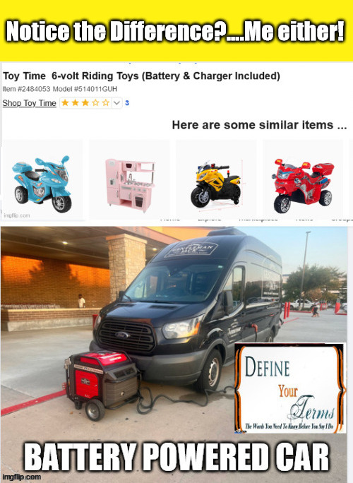 Battery Powered Cars...Actually....Electric?  Not so much! | Notice the Difference?....Me either! | image tagged in define terms,battery operated cars,childrens toys,biden,obama | made w/ Imgflip meme maker