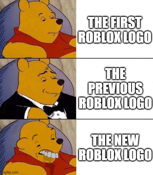 The new roblox logo is terrible | THE FIRST ROBLOX LOGO; THE PREVIOUS ROBLOX LOGO; THE NEW ROBLOX LOGO | image tagged in best better blurst | made w/ Imgflip meme maker