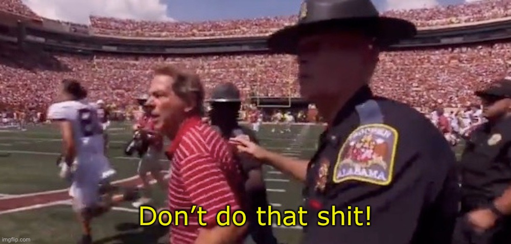 Nick Saban don’t do that shit Blank Meme Template