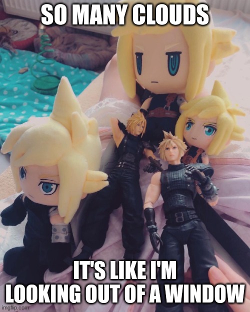 Look at all those clouds | SO MANY CLOUDS; IT'S LIKE I'M LOOKING OUT OF A WINDOW | image tagged in final fantasy 7,cloud strife,clouds,look at all these | made w/ Imgflip meme maker