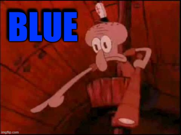 Squidward pointing | BLUE BLUE | image tagged in squidward pointing | made w/ Imgflip meme maker