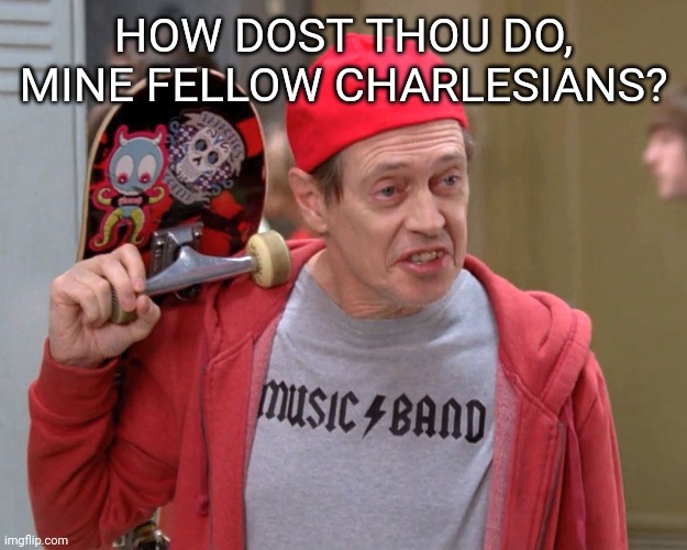 The UK right now... |  HOW DOST THOU DO, MINE FELLOW CHARLESIANS? | image tagged in steve buscemi fellow kids,king charles iii,king,queen | made w/ Imgflip meme maker