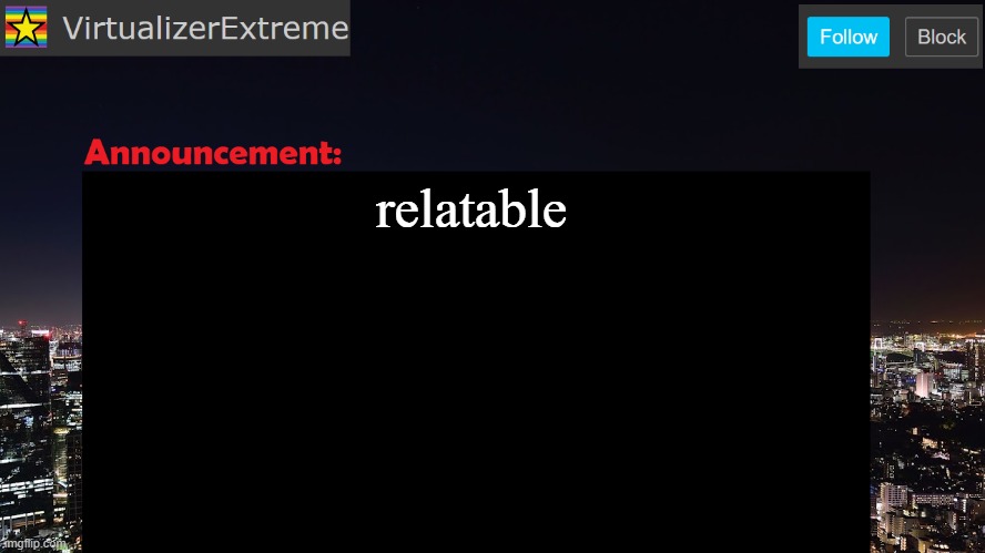 VirtualizerExtreme announcement template | relatable | image tagged in virtualizerextreme announcement template | made w/ Imgflip meme maker