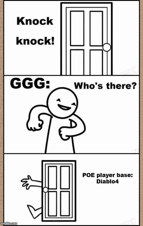 Knock Knock asdfmovie | GGG:; POE player base:


Diablo4 | image tagged in knock knock asdfmovie | made w/ Imgflip meme maker