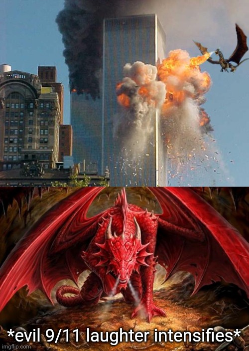 9/11 Breathing fire dragon and twin towers | *evil 9/11 laughter intensifies* | image tagged in dragon,9/11,twin towers,dark humor,memes,meme | made w/ Imgflip meme maker
