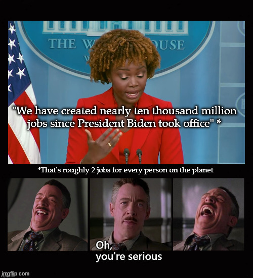 ten thousand million jobs | image tagged in karine jean-pierre | made w/ Imgflip meme maker