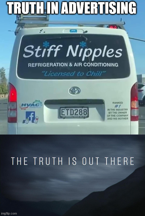 TRUTH IN ADVERTISING | image tagged in the truth is out there | made w/ Imgflip meme maker