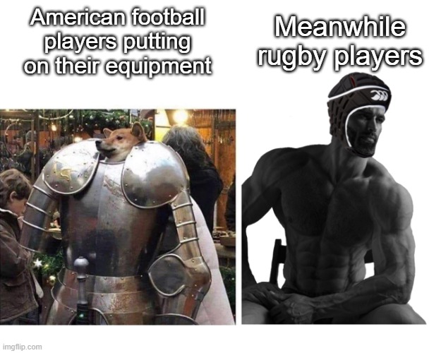 Real chads |  American football players putting on their equipment; Meanwhile rugby players | image tagged in american football,rugby,chad | made w/ Imgflip meme maker