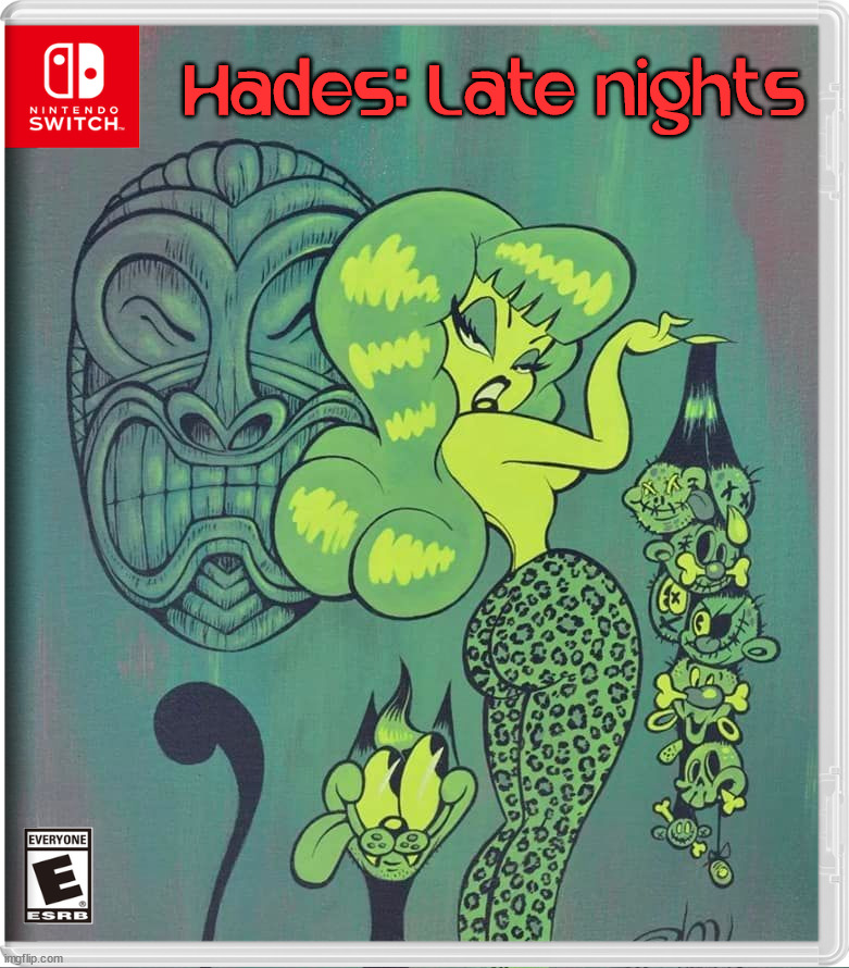 Hades: Late nights | image tagged in fake,switch | made w/ Imgflip meme maker