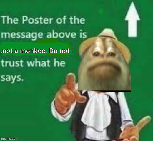 The poster of the message above is british | not a monkee. Do not | image tagged in the poster of the message above is british | made w/ Imgflip meme maker