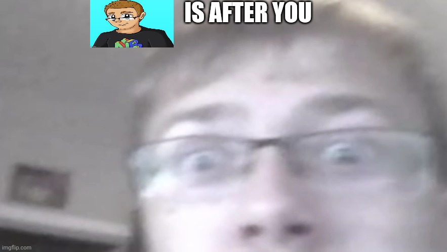 Is | IS AFTER YOU | made w/ Imgflip meme maker