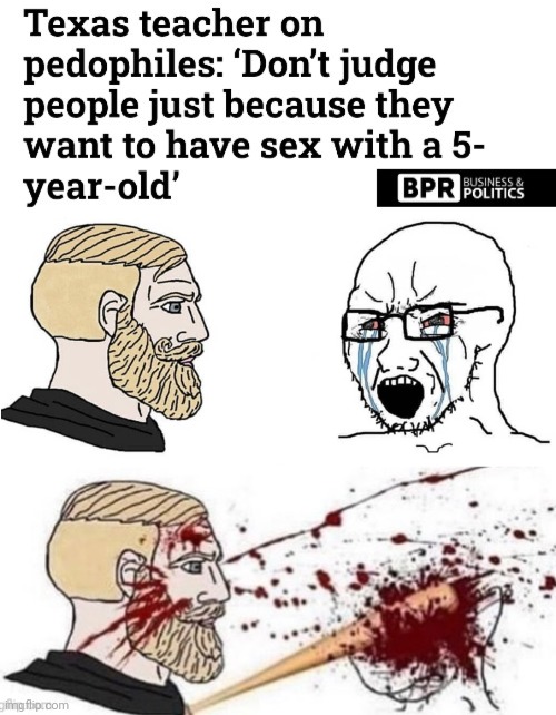 All pedophiles should burn. | image tagged in memes | made w/ Imgflip meme maker