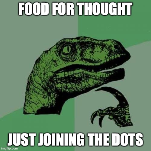 food for thought | FOOD FOR THOUGHT; JUST JOINING THE DOTS | image tagged in food for thought | made w/ Imgflip meme maker