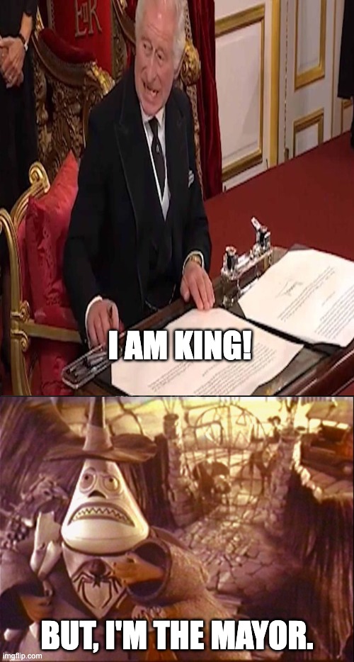 It is good to be the king! | I AM KING! BUT, I'M THE MAYOR. | image tagged in memes,i'll just wait here | made w/ Imgflip meme maker