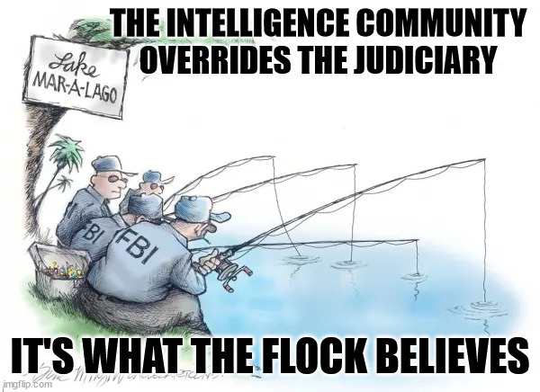 Never challenge the authority of the corrupt deep state... |  THE INTELLIGENCE COMMUNITY OVERRIDES THE JUDICIARY; IT'S WHAT THE FLOCK BELIEVES | image tagged in deep state,sheeple | made w/ Imgflip meme maker