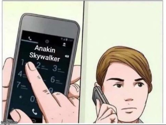 Calling Anakin Skywalker | image tagged in calling anakin skywalker | made w/ Imgflip meme maker