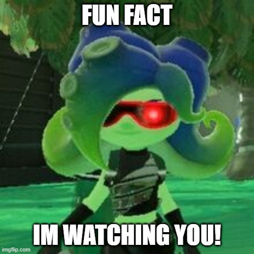 Sanitized octolings are terrifying! | FUN FACT; IM WATCHING YOU! | image tagged in sanitized octoling | made w/ Imgflip meme maker
