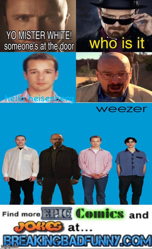 I’m submitting this to the breaking bad funny Twitter account btw | hello heisenberg | image tagged in yo mr white someone at the door | made w/ Imgflip meme maker