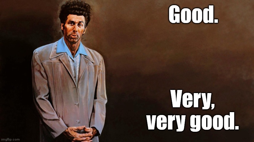 A loathsome, offensive brute... | Good. Very, very good. | image tagged in a loathsome offensive brute | made w/ Imgflip meme maker