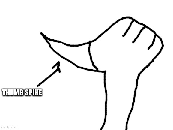 Blank White Template | THUMB SPIKE | image tagged in blank white template | made w/ Imgflip meme maker