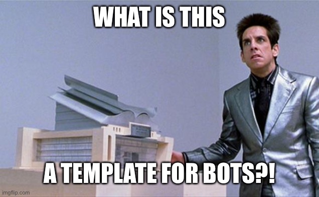 A center for ants? | WHAT IS THIS A TEMPLATE FOR BOTS?! | image tagged in a center for ants | made w/ Imgflip meme maker