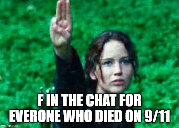 Katniss Salute | F IN THE CHAT FOR EVERONE WHO DIED ON 9/11 | image tagged in katniss salute,9/11,f in the chat,salute | made w/ Imgflip meme maker