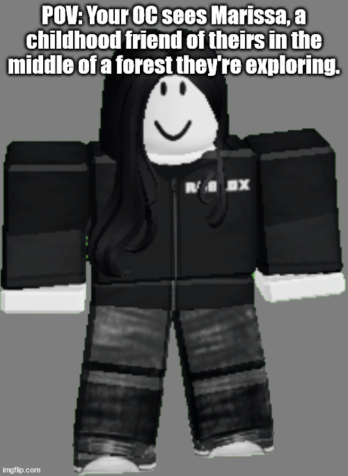 Marissa (Robloxian Form) | POV: Your OC sees Marissa, a childhood friend of theirs in the middle of a forest they're exploring. | image tagged in marissa | made w/ Imgflip meme maker