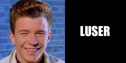 Rick astley Loser Blank Meme Template