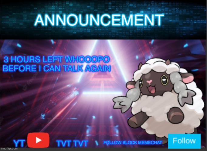 Whooopooo | 3 HOURS LEFT WHOOOPO BEFORE I CAN TALK AGAIN | image tagged in neoninaslime announcement template updated | made w/ Imgflip meme maker
