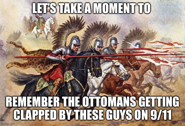  LET’S TAKE A MOMENT TO; REMEMBER THE OTTOMANS GETTING CLAPPED BY THESE GUYS ON 9/11 | image tagged in horse | made w/ Imgflip meme maker