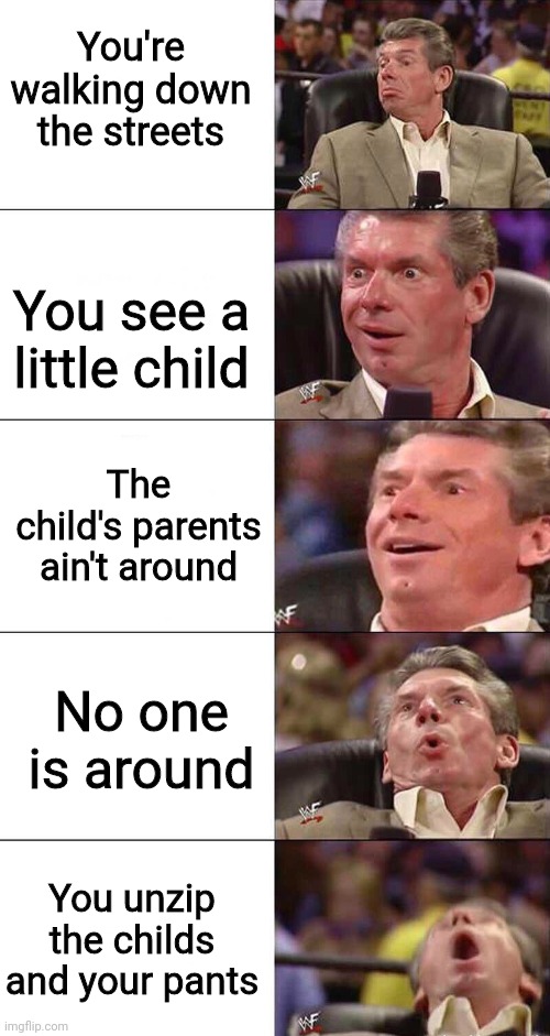 The best thing that can happen | You're walking down the streets; You see a little child; The child's parents ain't around; No one is around; You unzip the childs and your pants | image tagged in happy happier happiest overly happy pog | made w/ Imgflip meme maker