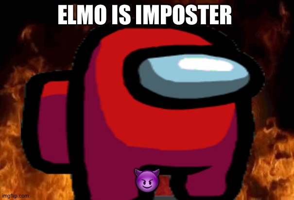 elmo is sus | ELMO IS IMPOSTER; 😈 | image tagged in imposter | made w/ Imgflip meme maker