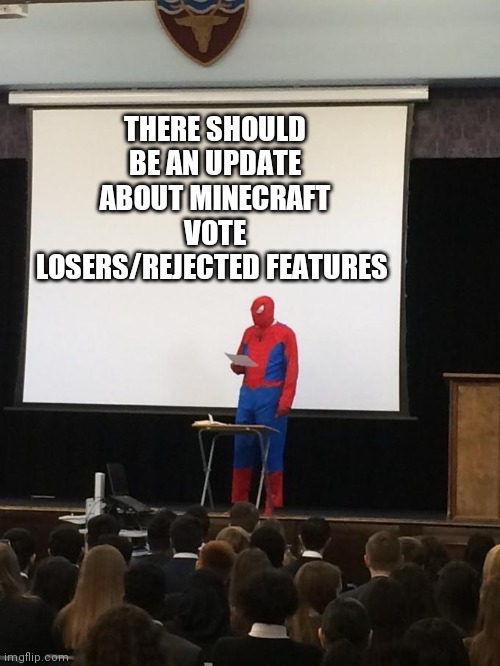 Spiderman Presentation | THERE SHOULD BE AN UPDATE ABOUT MINECRAFT VOTE LOSERS/REJECTED FEATURES | image tagged in spiderman presentation | made w/ Imgflip meme maker