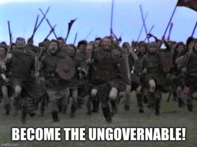 Just no! | BECOME THE UNGOVERNABLE! | image tagged in nwo police state | made w/ Imgflip meme maker