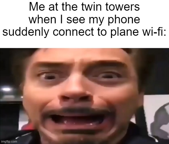 Though, at least I'll die with Internet. | Me at the twin towers when I see my phone suddenly connect to plane wi-fi: | made w/ Imgflip meme maker