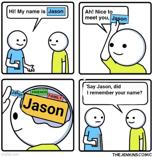 Jenkins Comic | Say Jason, did I remember your name? Jason | image tagged in jenkins comic | made w/ Imgflip meme maker