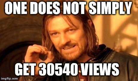 One Does Not Simply Meme | ONE DOES NOT SIMPLY GET 30540 VIEWS | image tagged in memes,one does not simply | made w/ Imgflip meme maker